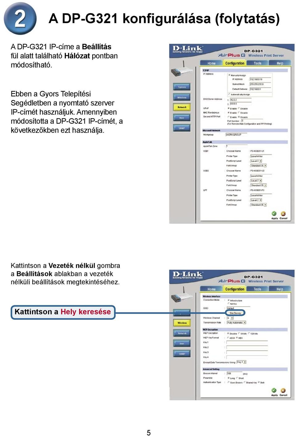 Ebben a Gyors Telepítési Segédletben a nyomtató szerver IP-címét használjuk.