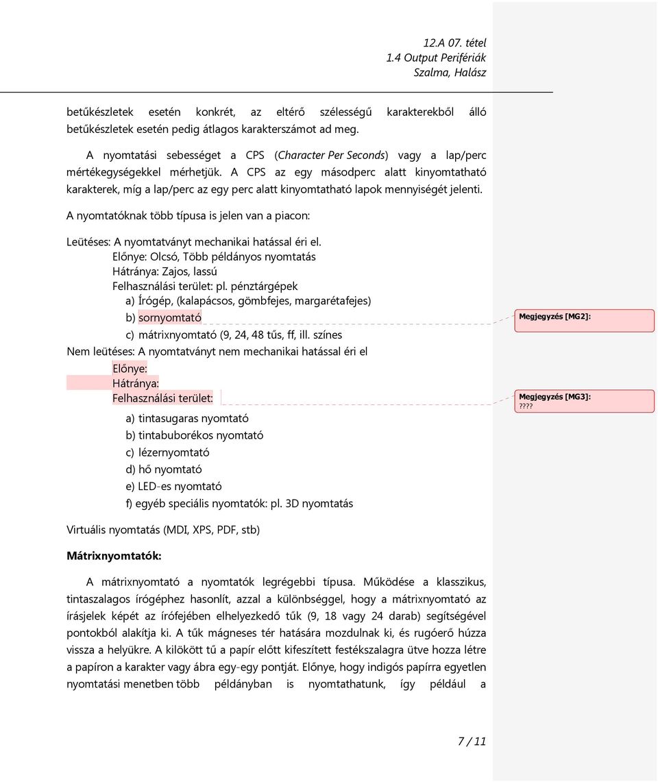 A CPS az egy másodperc alatt kinyomtatható karakterek, míg a lap/perc az egy perc alatt kinyomtatható lapok mennyiségét jelenti.