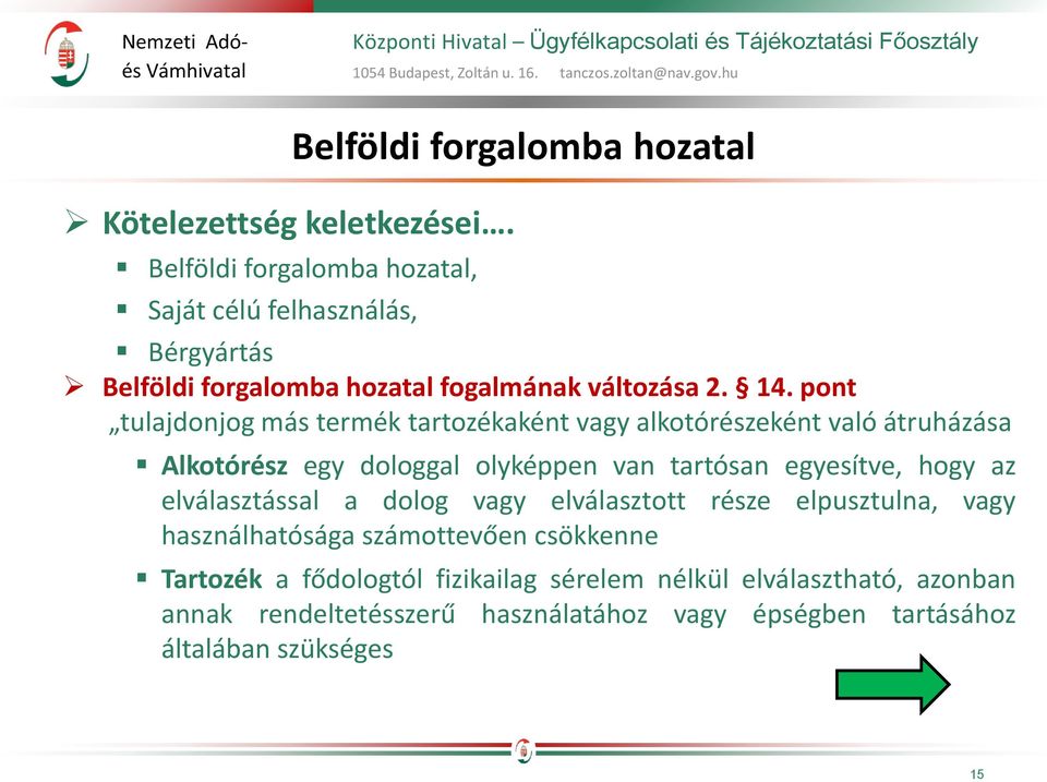 14. pont tulajdonjog más termék tartozékaként vagy alkotórészeként való átruházása Alkotórész egy dologgal olyképpen van tartósan egyesítve, hogy