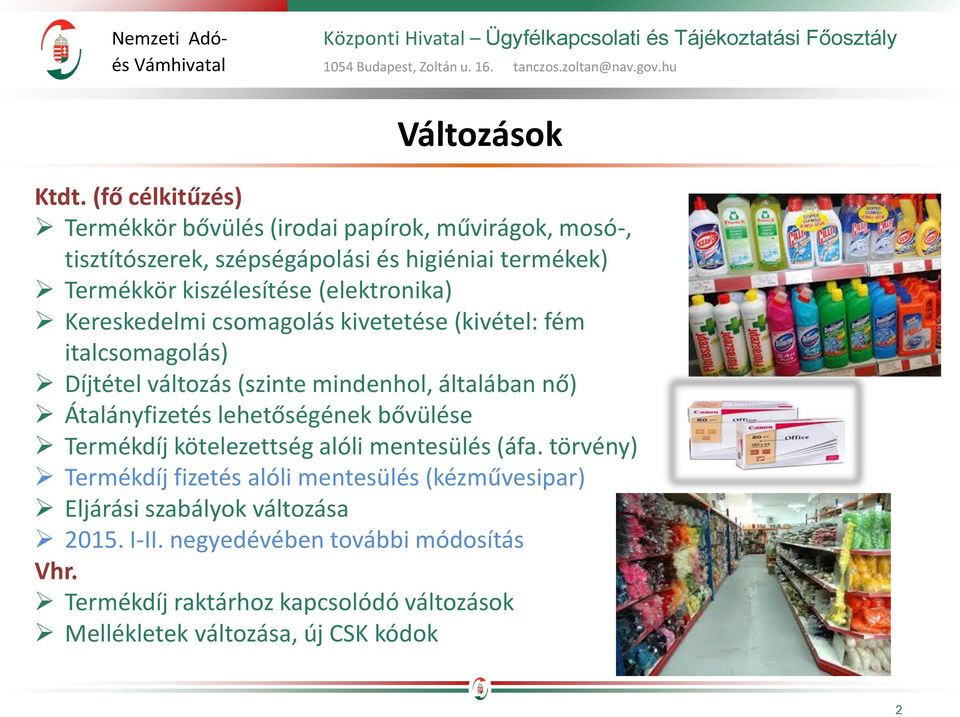 (elektronika) Kereskedelmi csomagolás kivetetése (kivétel: fém italcsomagolás) Díjtétel változás (szinte mindenhol, általában nő) Átalányfizetés