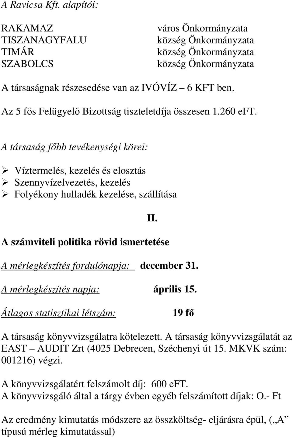 A társaság főbb tevékenységi körei: Víztermelés, kezelés és elosztás Szennyvízelvezetés, kezelés Folyékony hulladék kezelése, szállítása II.