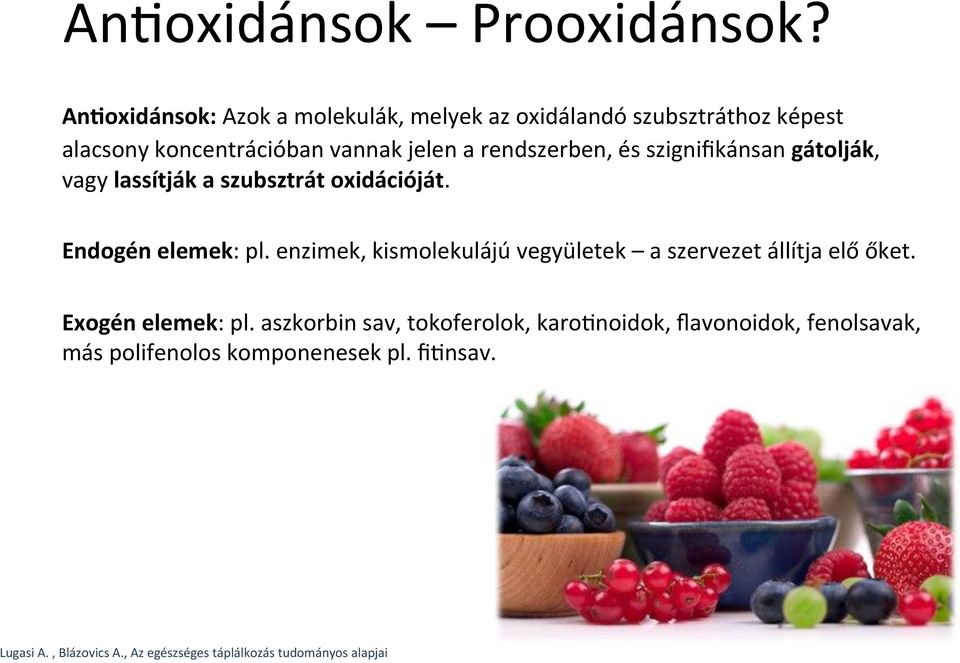 rendszerben, és szignifikánsan gátolják, vagy lassítják a szubsztrát oxidációját. Endogén elemek: pl.