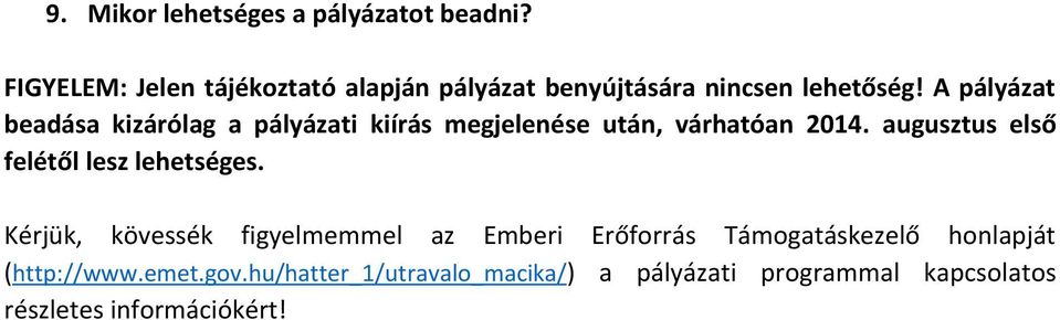 A pályázat beadása kizárólag a pályázati kiírás megjelenése után, várhatóan 2014.