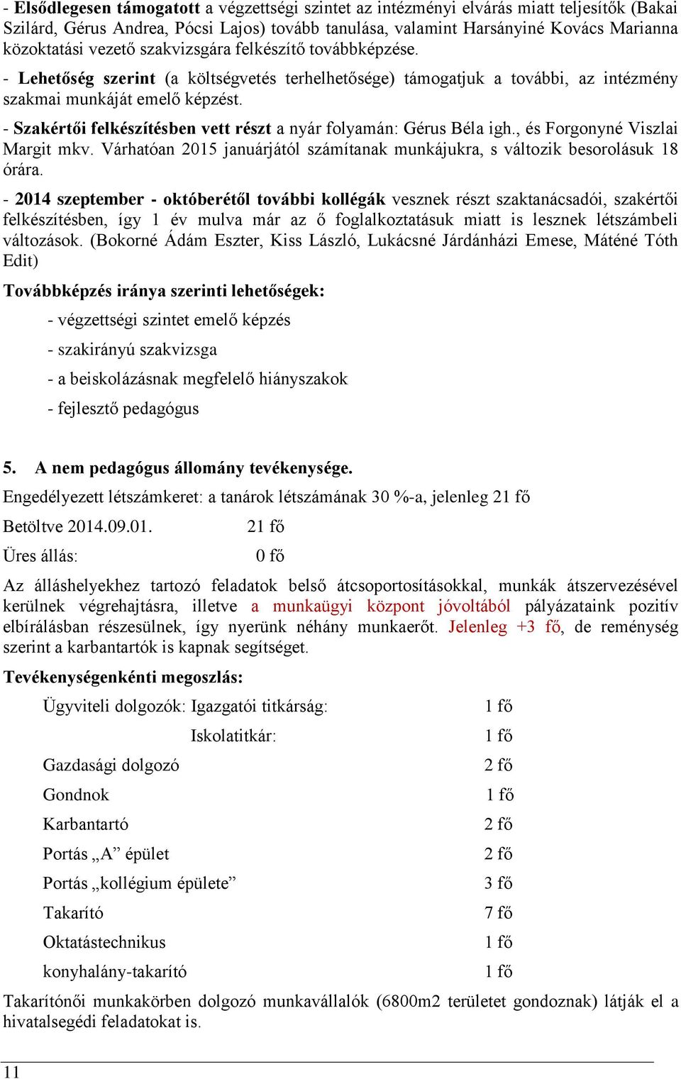 - Szakértői felkészítésben vett részt a nyár folyamán: Gérus Béla igh., és Forgonyné Viszlai Margit mkv. Várhatóan 2015 januárjától számítanak munkájukra, s változik besorolásuk 18 órára.