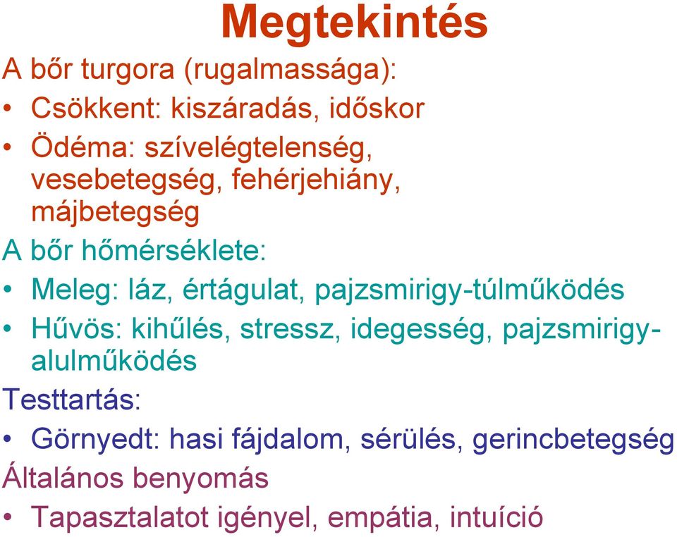 értágulat, pajzsmirigy-túlműködés Hűvös: kihűlés, stressz, idegesség, pajzsmirigyalulműködés