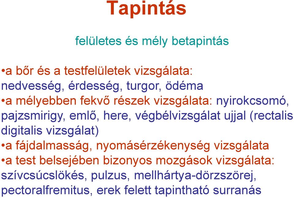 (rectalis digitalis vizsgálat) a fájdalmasság, nyomásérzékenység vizsgálata a test belsejében bizonyos