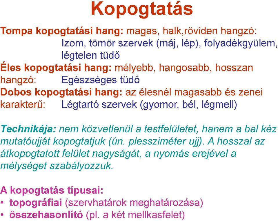 légmell) Technikája: nem közvetlenül a testfelületet, hanem a bal kéz mutatóujját kopogtatjuk (ún. plessziméter ujj).