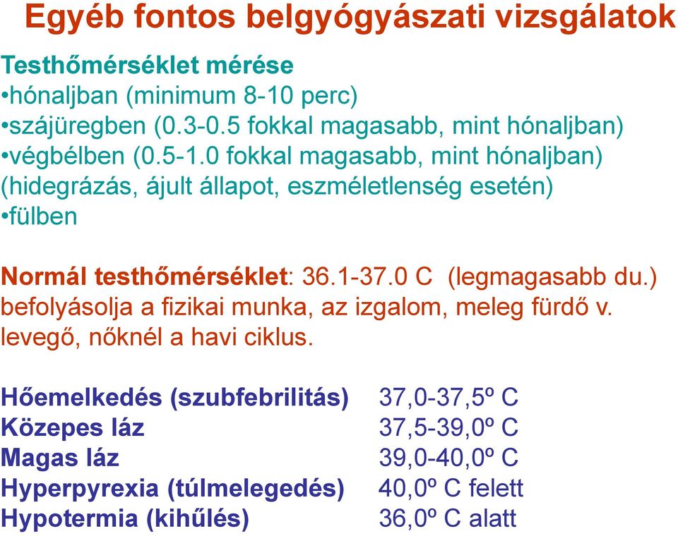 0 fokkal magasabb, mint hónaljban) (hidegrázás, ájult állapot, eszméletlenség esetén) fülben Normál testhőmérséklet: 36.1-37.