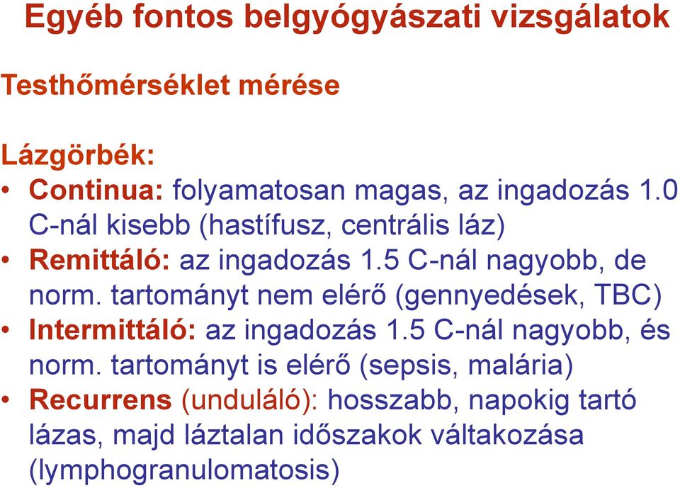 tartományt nem elérő (gennyedések, TBC) Intermittáló: az ingadozás 1.5 C-nál nagyobb, és norm.