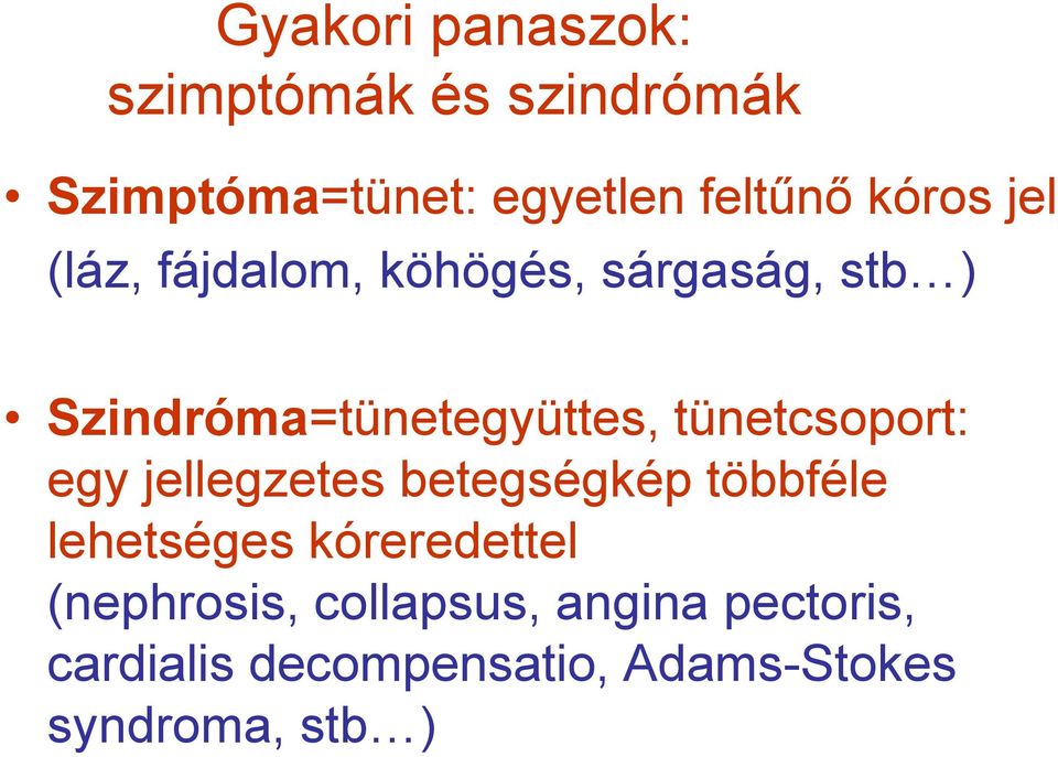 tünetcsoport: egy jellegzetes betegségkép többféle lehetséges kóreredettel