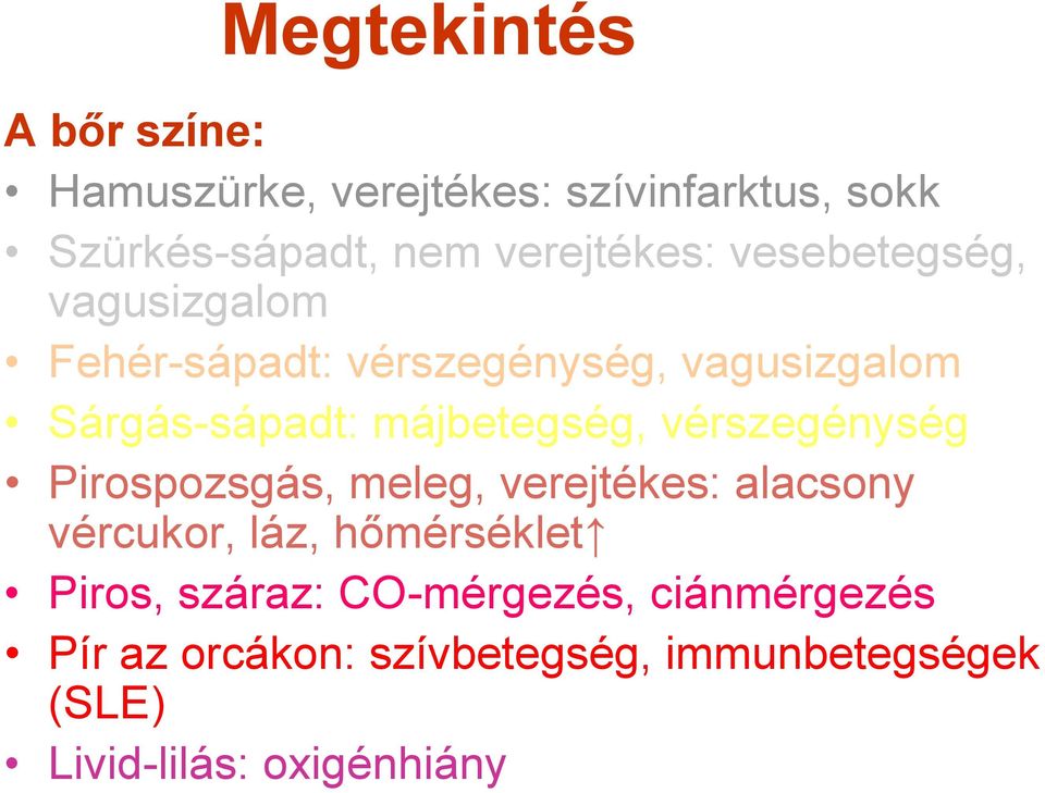 májbetegség, vérszegénység Pirospozsgás, meleg, verejtékes: alacsony vércukor, láz, hőmérséklet