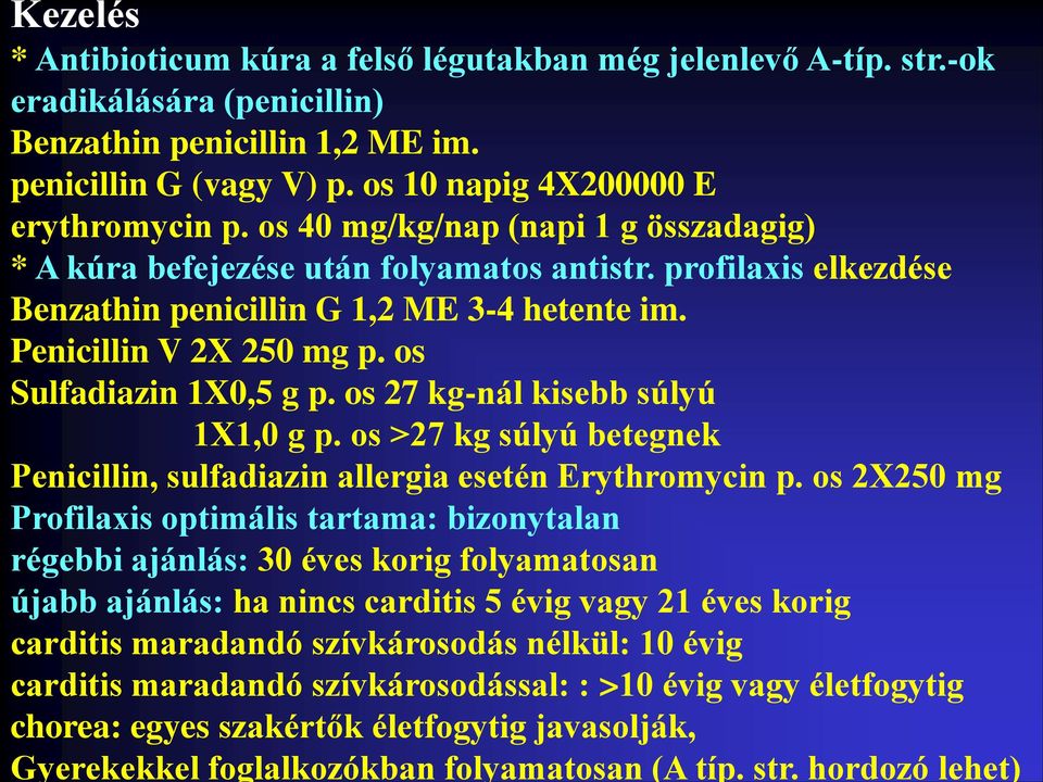 os Sulfadiazin 1X0,5 g p. os 27 kg-nál kisebb súlyú 1X1,0 g p. os >27 kg súlyú betegnek Penicillin, sulfadiazin allergia esetén Erythromycin p.