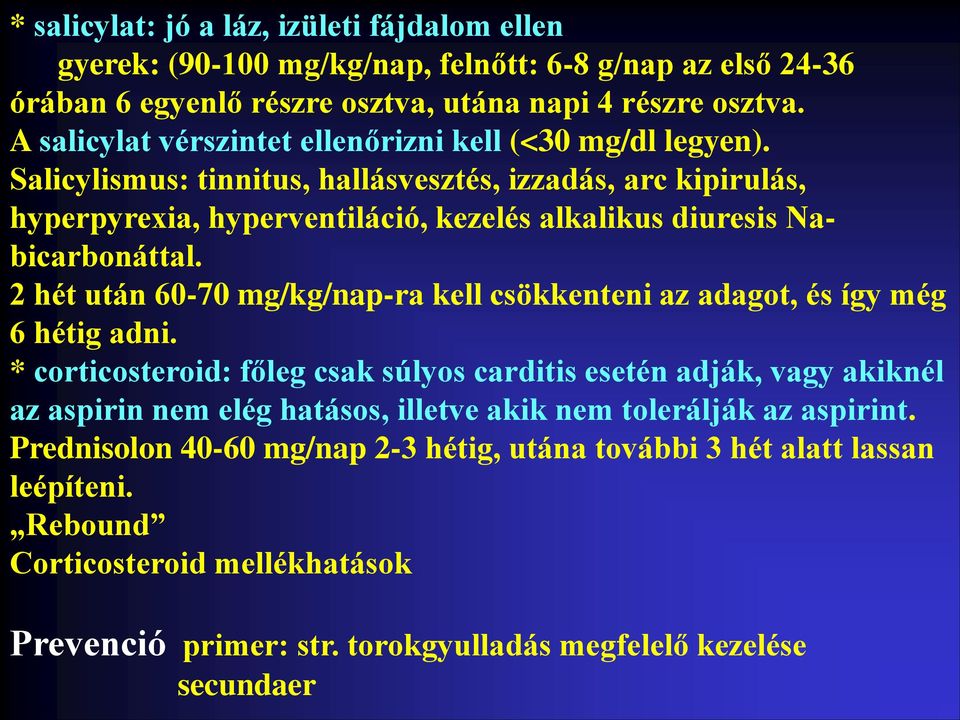 Salicylismus: tinnitus, hallásvesztés, izzadás, arc kipirulás, hyperpyrexia, hyperventiláció, kezelés alkalikus diuresis Nabicarbonáttal.