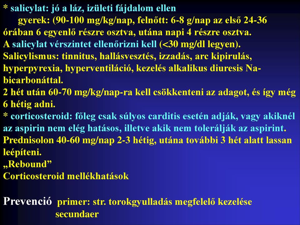 Salicylismus: tinnitus, hallásvesztés, izzadás, arc kipirulás, hyperpyrexia, hyperventiláció, kezelés alkalikus diuresis Nabicarbonáttal.