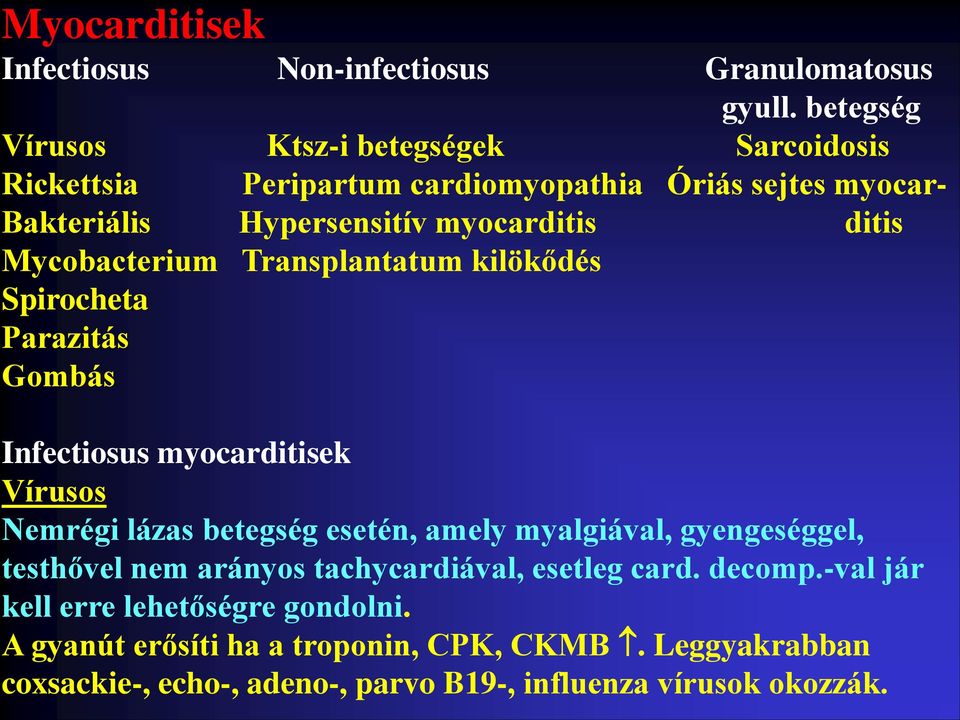 Mycobacterium Transplantatum kilökődés Spirocheta Parazitás Gombás Infectiosus myocarditisek Vírusos Nemrégi lázas betegség esetén, amely myalgiával,