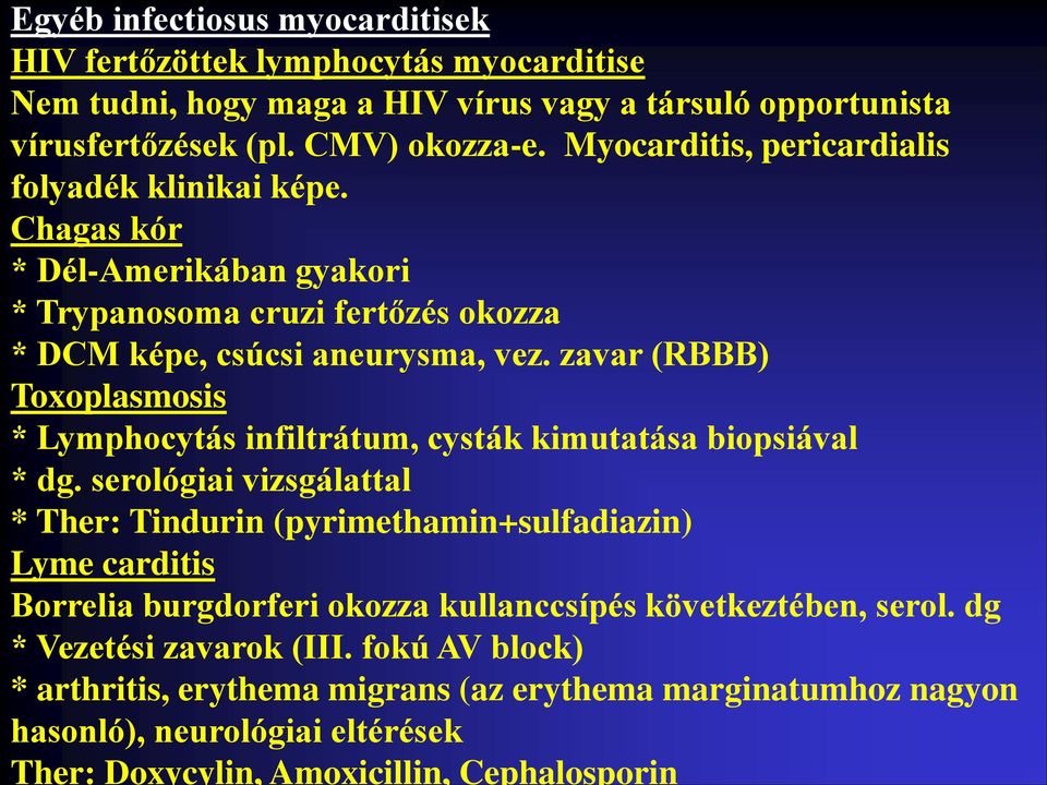 zavar (RBBB) Toxoplasmosis * Lymphocytás infiltrátum, cysták kimutatása biopsiával * dg.