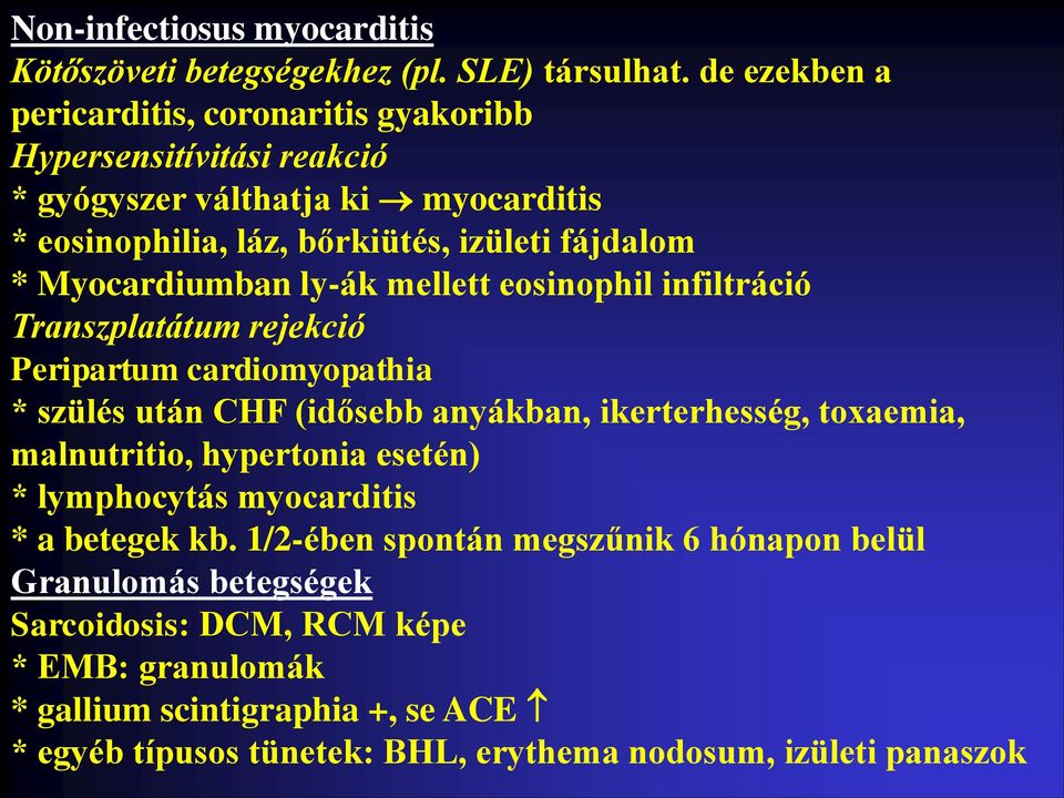 Myocardiumban ly-ák mellett eosinophil infiltráció Transzplatátum rejekció Peripartum cardiomyopathia * szülés után CHF (idősebb anyákban, ikerterhesség, toxaemia,