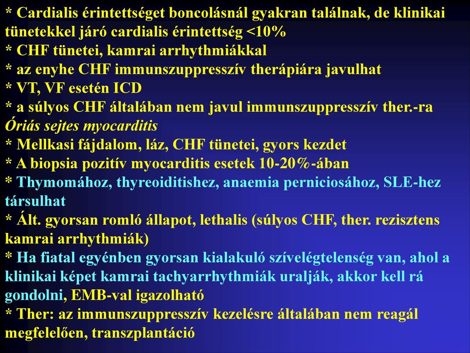 -ra Óriás sejtes myocarditis * Mellkasi fájdalom, láz, CHF tünetei, gyors kezdet * A biopsia pozitív myocarditis esetek 10-20%-ában * Thymomához, thyreoiditishez, anaemia perniciosához, SLE-hez