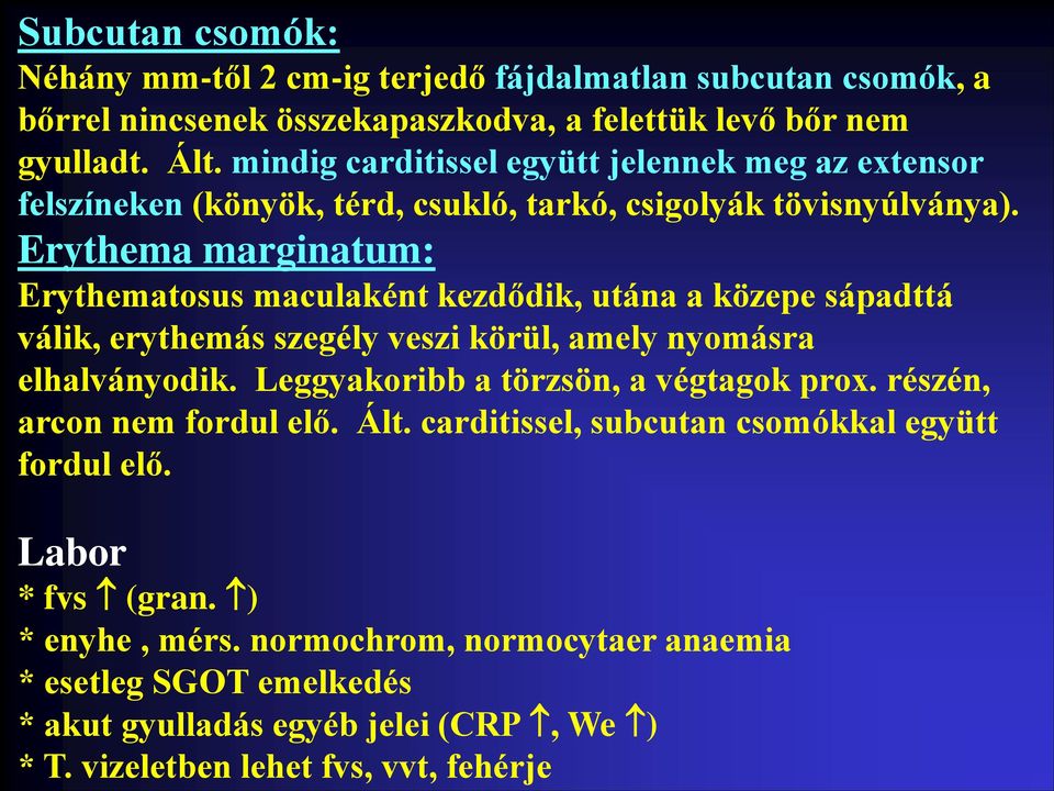 Erythema marginatum: Erythematosus maculaként kezdődik, utána a közepe sápadttá válik, erythemás szegély veszi körül, amely nyomásra elhalványodik.