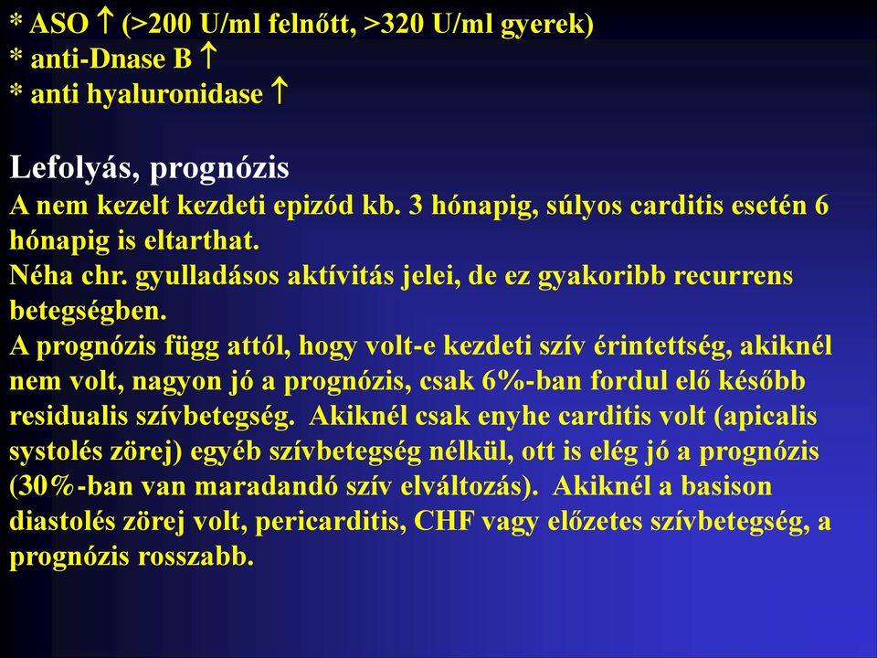 A prognózis függ attól, hogy volt-e kezdeti szív érintettség, akiknél nem volt, nagyon jó a prognózis, csak 6%-ban fordul elő később residualis szívbetegség.