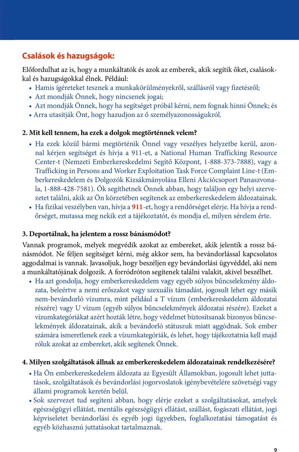 Önnek; és Arra utasítják Önt, hogy hazudjon az ő személyazonosságukról. 2. Mit kell tennem, ha ezek a dolgok megtörténnek velem?