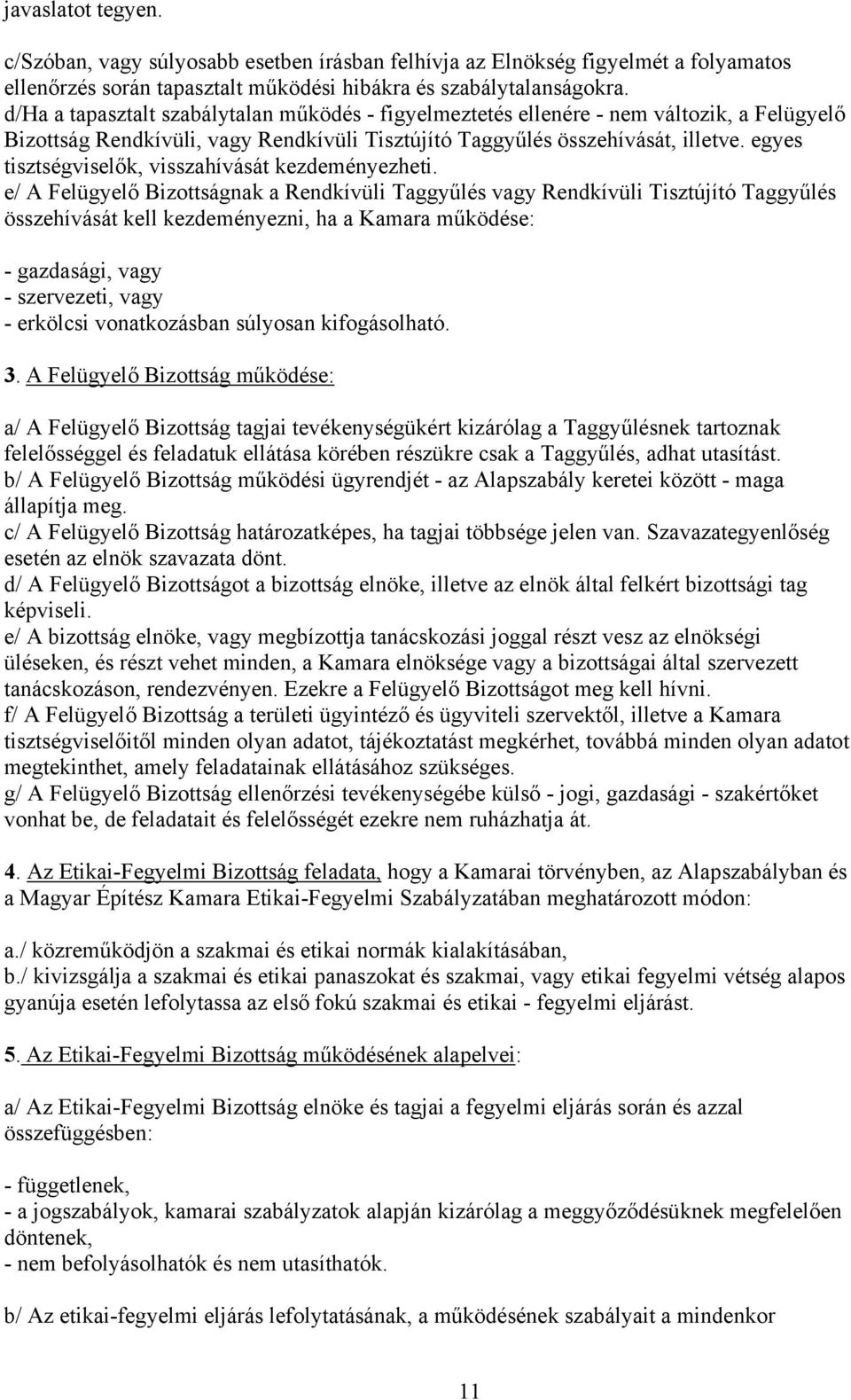 egyes tisztségviselők, visszahívását kezdeményezheti.