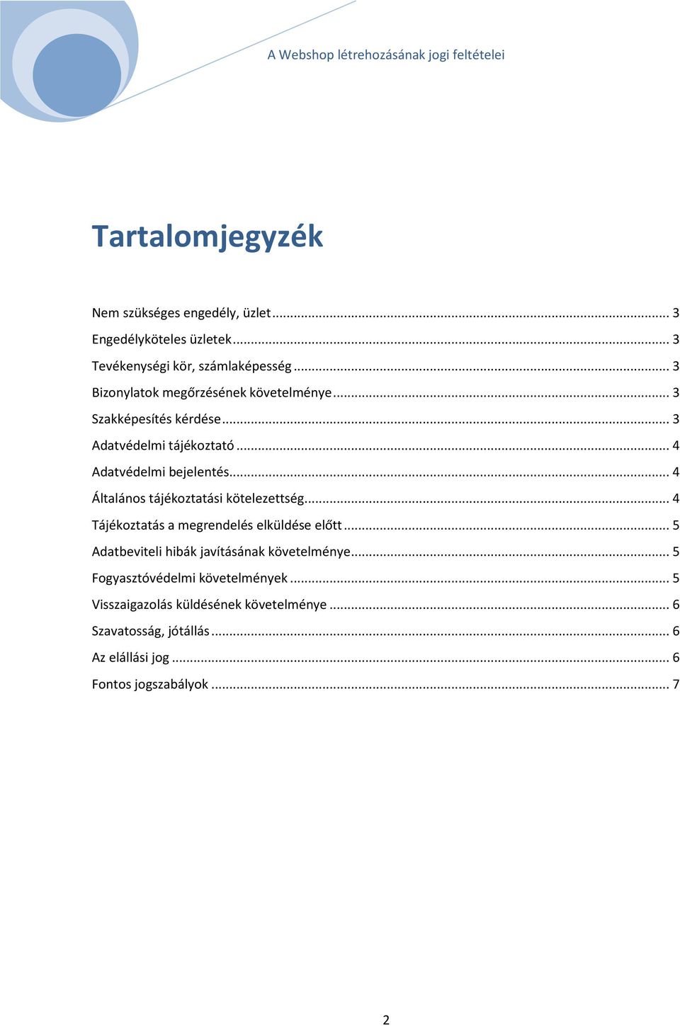 .. 4 Általános tájékoztatási kötelezettség... 4 Tájékoztatás a megrendelés elküldése előtt.