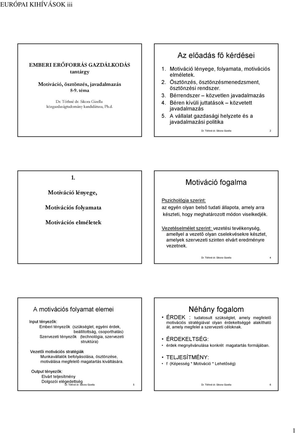 A vállalat gazdasági helyzete és a javadalmazási politika Dr. Tóthné dr. Sikora Gizella 2 1.