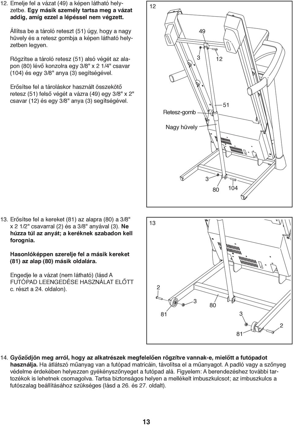 Rögzítse a tároló retesz (51) alsó végét az alapon (80) lévő konzolra egy 3/8" x 2 1/4" csavar (104) és egy 3/8" anya (3) segítségével.