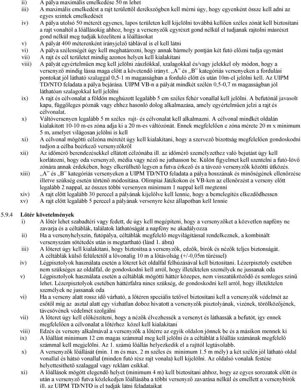 másrészt gond nélkül meg tudják közelíteni a lőállásokat v) A pályát 400 méterenként irányjelző táblával is el kell látni vi) A pálya szélességét úgy kell meghatározni, hogy annak bármely pontján két
