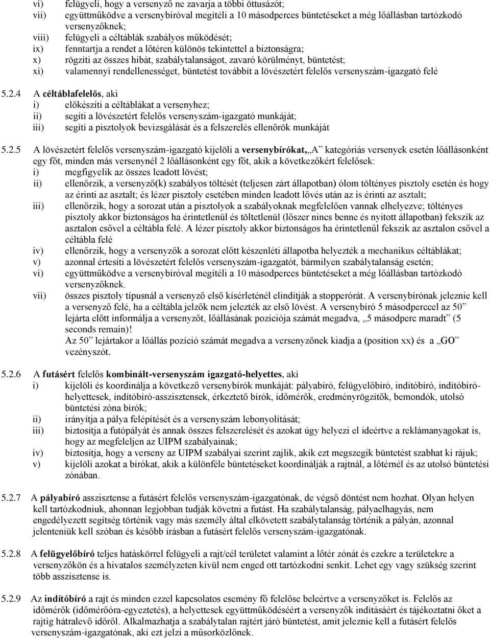 rendellenességet, büntetést továbbít a lövészetért felelős versenyszám-igazgató felé 5.2.