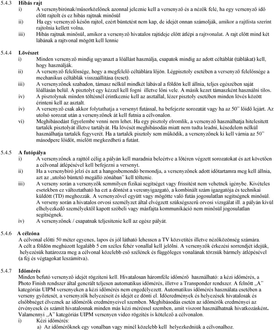 A rajt előtt mind két lábának a rajtvonal mögött kell lennie 5.4.