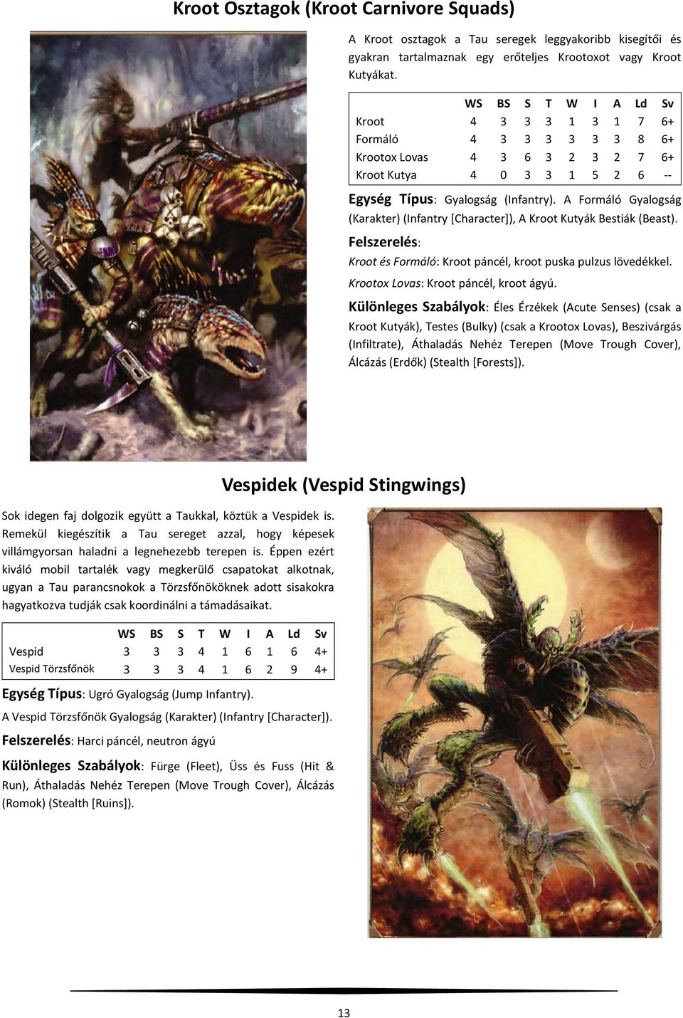 A Formáló Gyalogság (Karakter) (Infantry [Character]), A Kroot Kutyák Bestiák (Beast). Felszerelés: Kroot és Formáló: Kroot páncél, kroot puska pulzus lövedékkel.