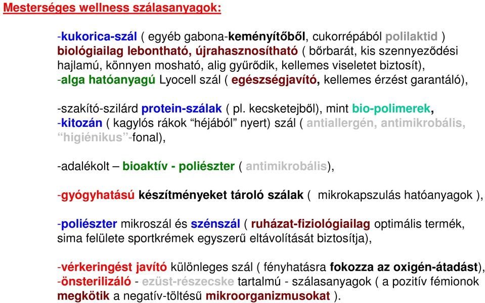 kecsketejből), mint bio-polimerek, -kitozán ( kagylós rákok héjából nyert) szál ( antiallergén, antimikrobális, higiénikus -fonal), -adalékolt bioaktív - poliészter ( antimikrobális), -gyógyhatású