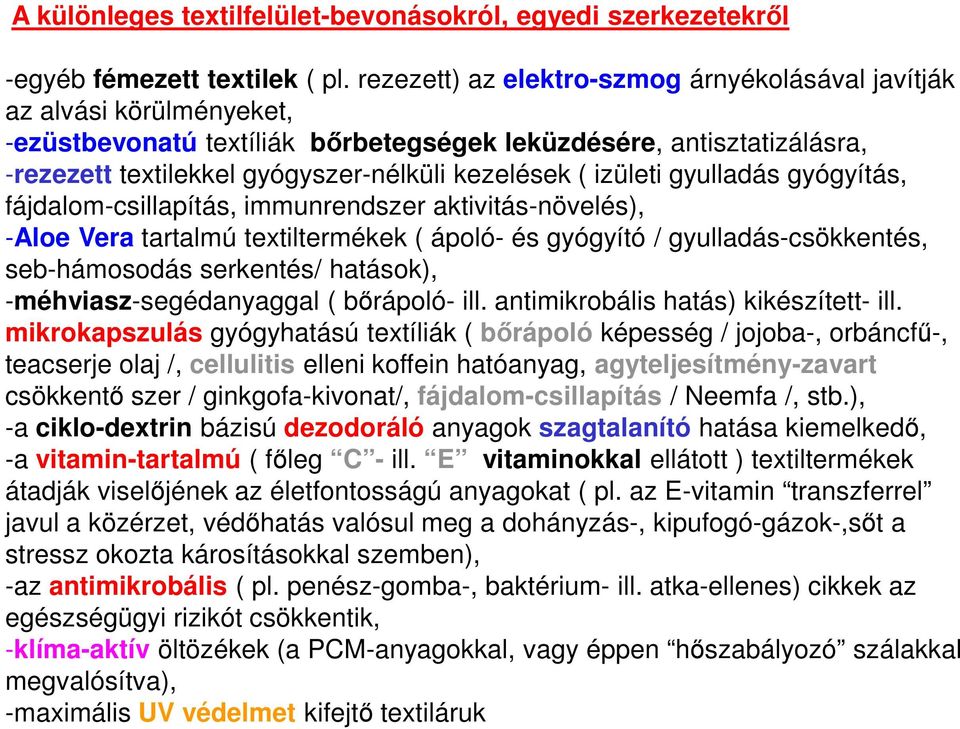 izületi gyulladás gyógyítás, fájdalom-csillapítás, immunrendszer aktivitás-növelés), -Aloe Vera tartalmú textiltermékek ( ápoló- és gyógyító / gyulladás-csökkentés, seb-hámosodás serkentés/ hatások),