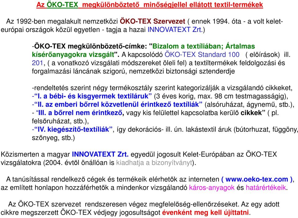 A kapcsolódó ÖKO-TEX Standard 100 ( előírások) ill.