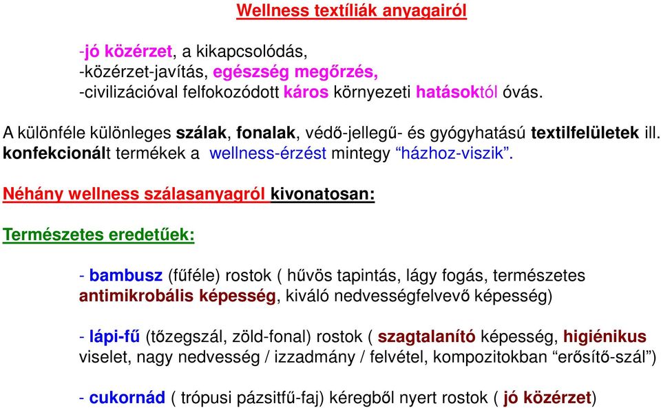 Néhány wellness szálasanyagról kivonatosan: Természetes eredetűek: - bambusz (fűféle) rostok ( hűvös tapintás, lágy fogás, természetes antimikrobális képesség, kiváló nedvességfelvevő