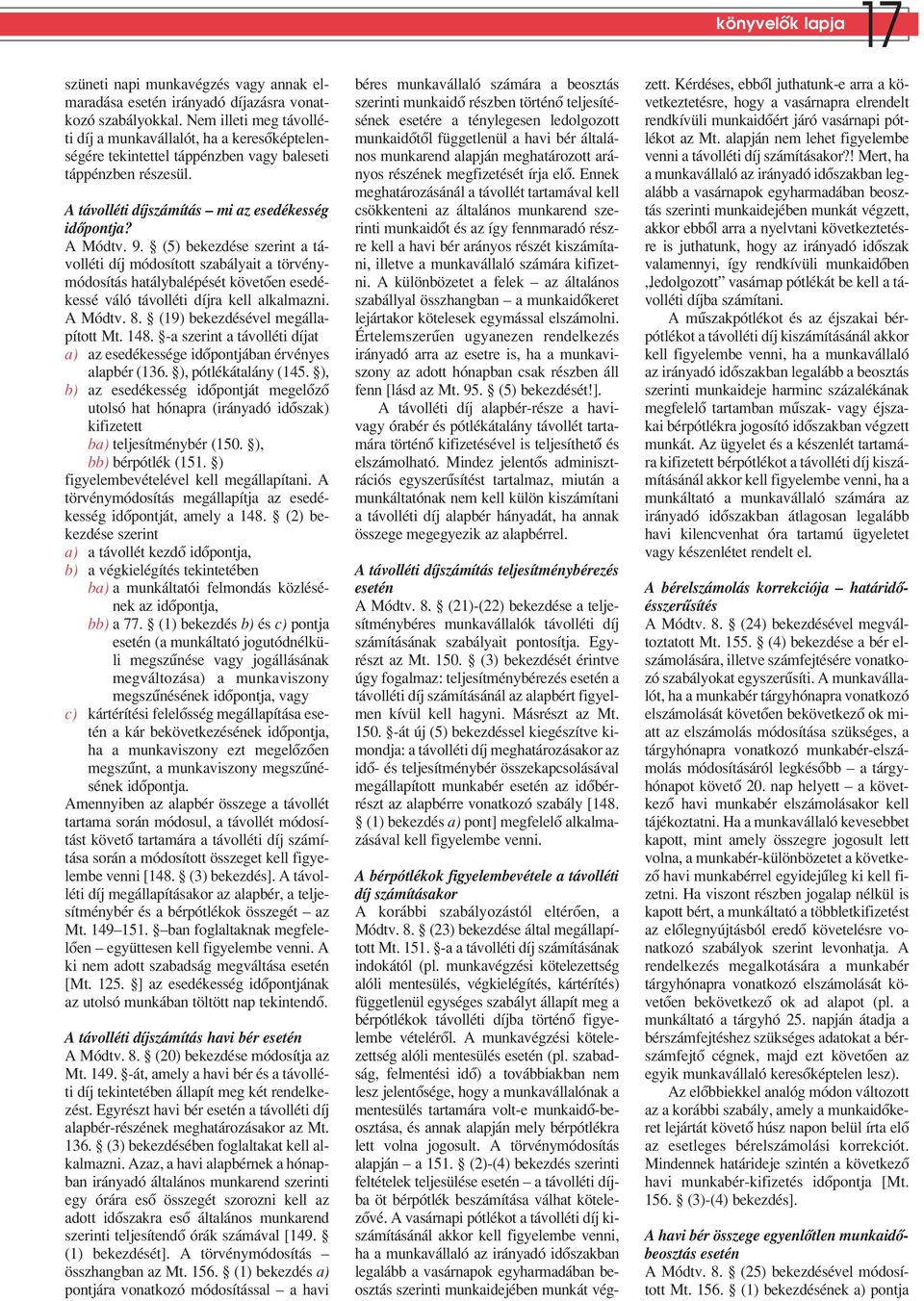 (5) be kez dé se sze rint a tá - volléti díj módosított szabályait a törvénymódosítás hatálybalépését követôen esedékessé váló távolléti díjra kell alkalmazni. A Módtv. 8.