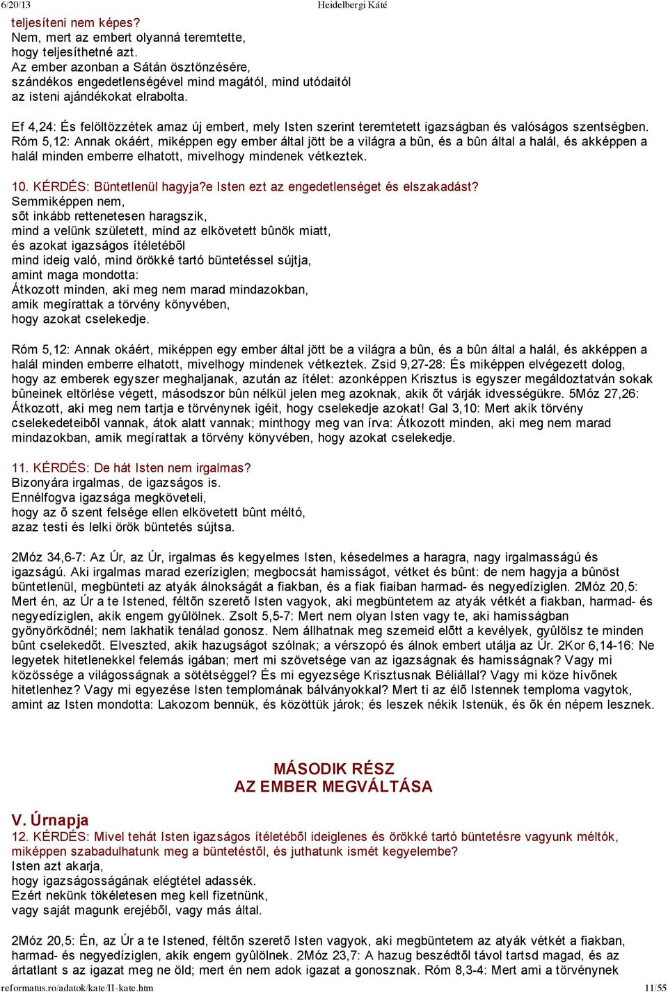 Ef 4,24: És felöltözzétek amaz új embert, mely Isten szerint teremtetett igazságban és valóságos szentségben.