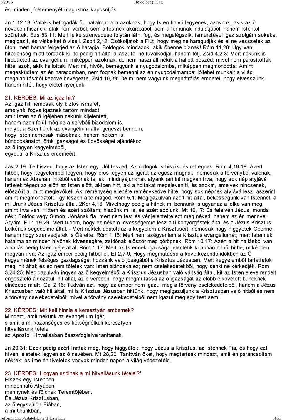 Istentõl születtek. Ézs 53,11: Mert lelke szenvedése folytán látni fog, és megelégszik, ismeretével igaz szolgám sokakat megigazít, és vétkeiket õ viseli.