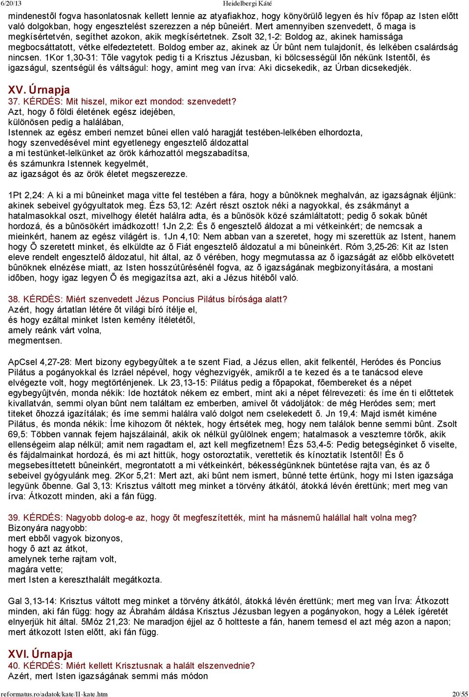 Boldog ember az, akinek az Úr bûnt nem tulajdonít, és lelkében csalárdság nincsen.