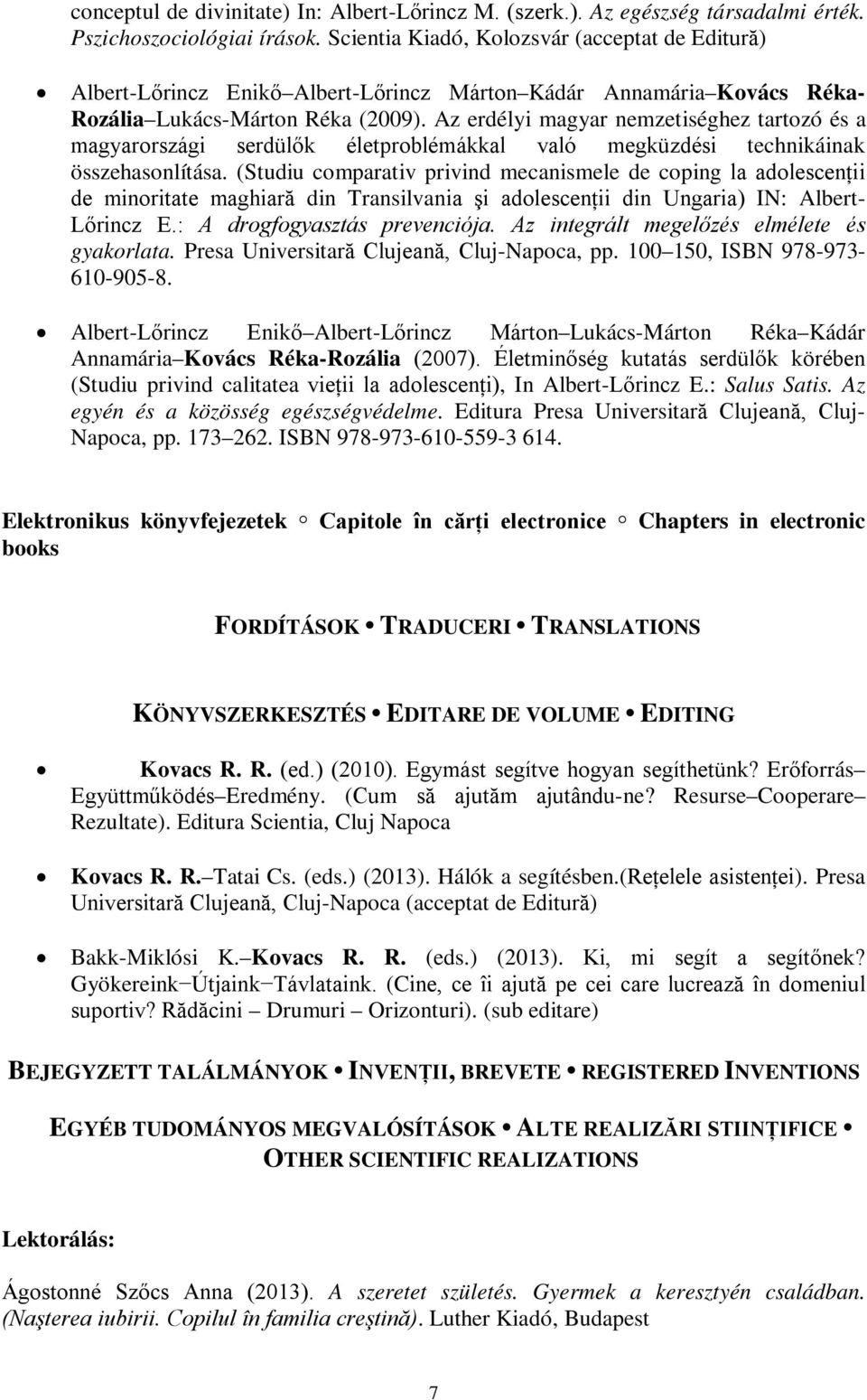 Az erdélyi magyar nemzetiséghez tartozó és a magyarországi serdülők életproblémákkal való megküzdési technikáinak összehasonlítása.