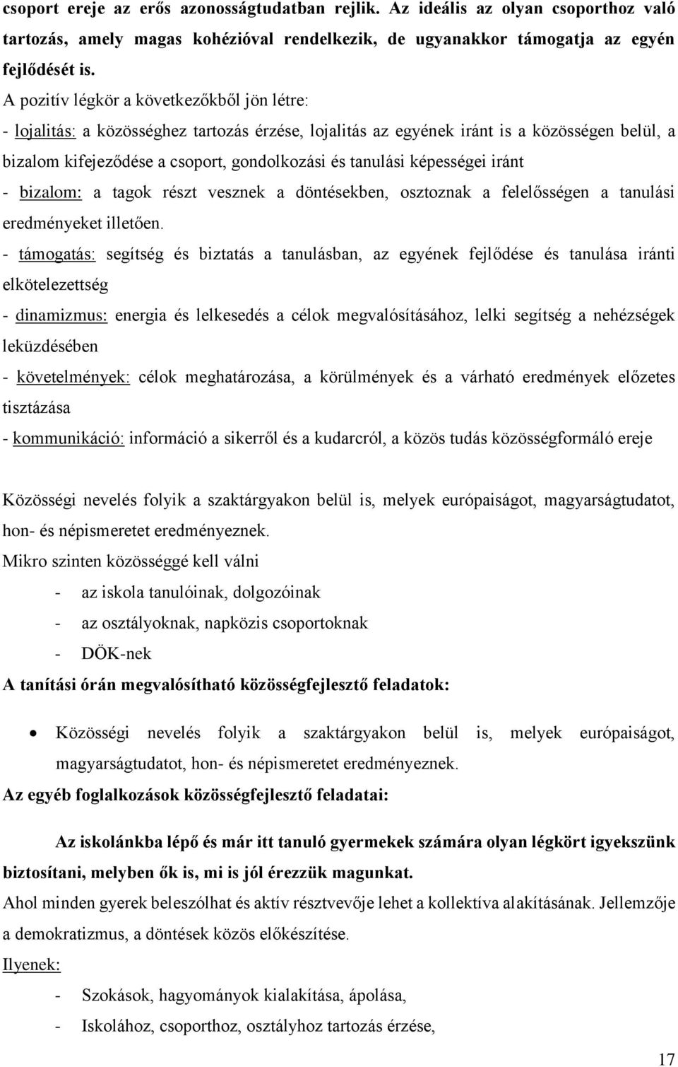 képességei iránt - bizalom: a tagok részt vesznek a döntésekben, osztoznak a felelősségen a tanulási eredményeket illetően.