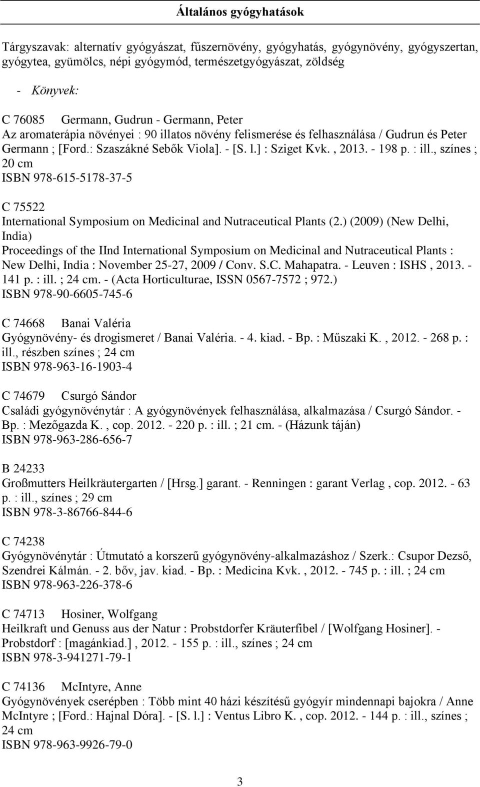 - 198 p. : ill., színes ; 20 cm ISBN 978-615-5178-37-5 C 75522 International Symposium on Medicinal and Nutraceutical Plants (2.