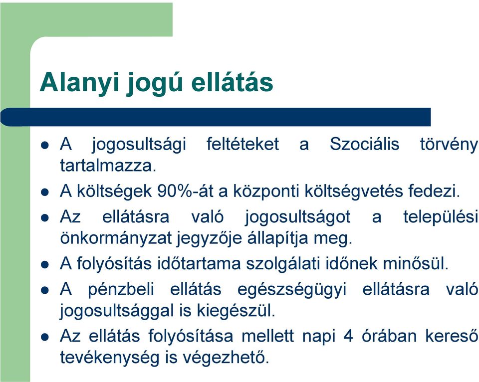 Az ellátásra való jogosultságot a települési önkormányzat jegyzője állapítja meg.