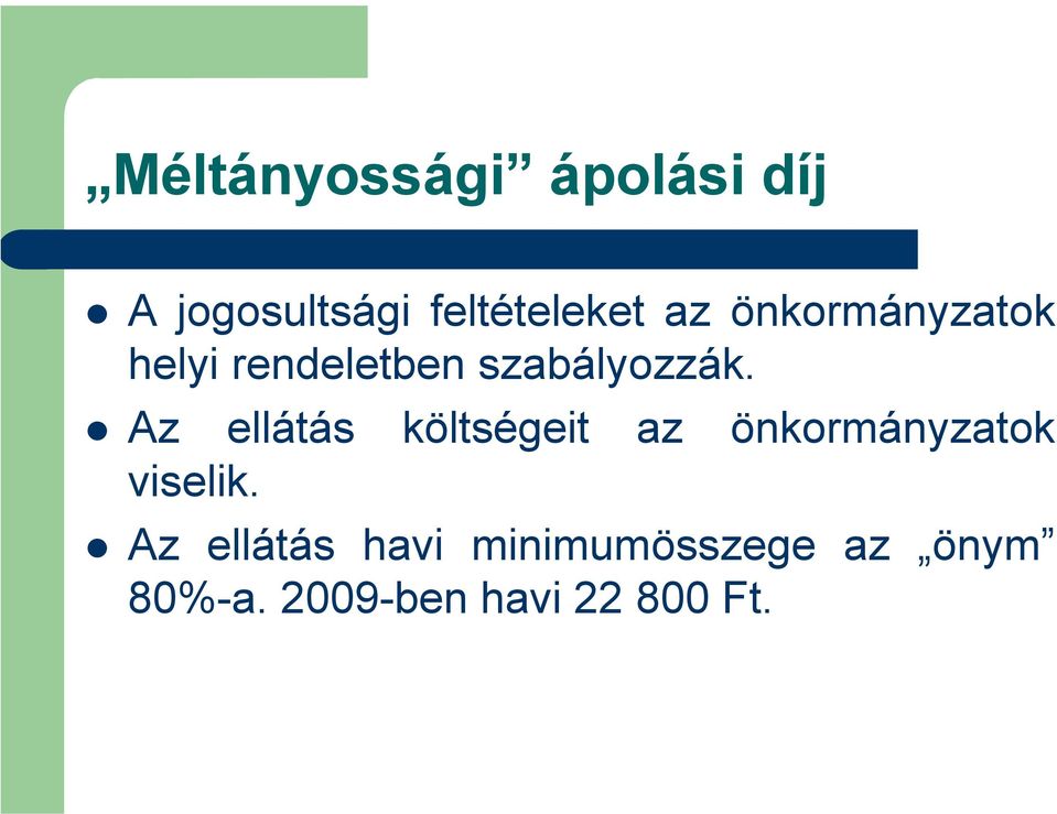 Az ellátás költségeit az önkormányzatok viselik.