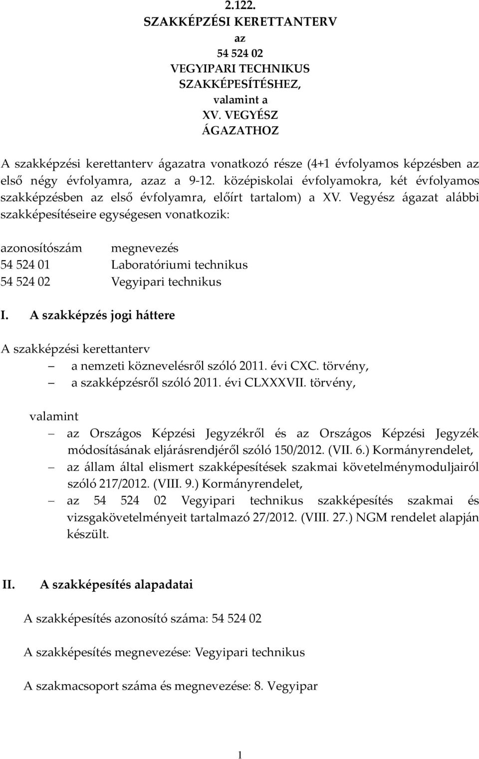 középiskolai évfolyamokra, két évfolyamos szakképzésben az első évfolyamra, előírt tartalom) a V.