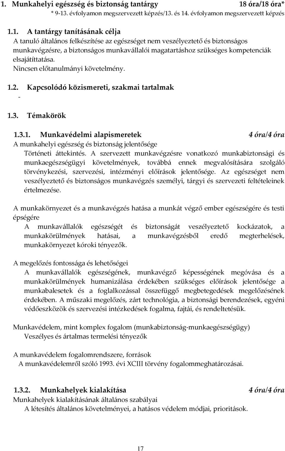 Kapcsolódó közismereti, szakmai tartalmak - 1.3. Témakörök 1.3.1. Munkavédelmi alapismeretek 4 óra/4 óra A munkahelyi egészség és biztonság jelentősége Történeti áttekintés.