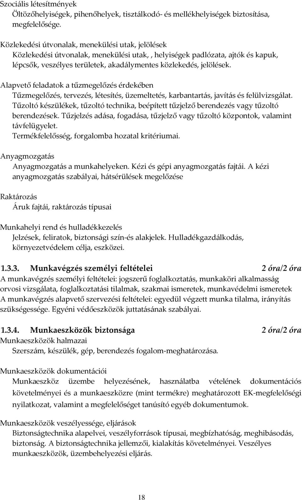 Alapvető feladatok a tűzmegelőzés érdekében Tűzmegelőzés, tervezés, létesítés, üzemeltetés, karbantartás, javítás és felülvizsgálat.