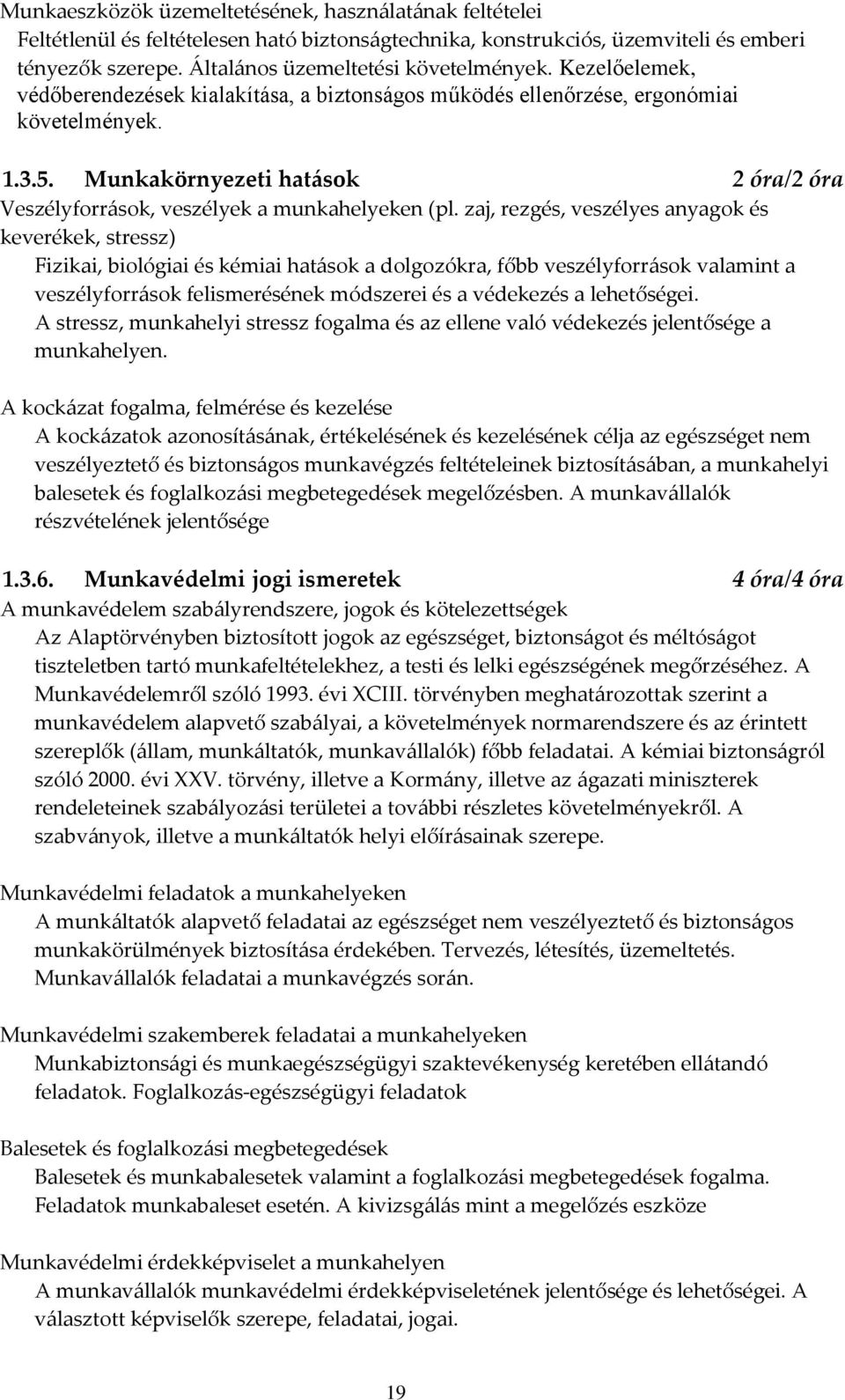 zaj, rezgés, veszélyes anyagok és keverékek, stressz) Fizikai, biológiai és kémiai hatások a dolgozókra, főbb veszélyforrások valamint a veszélyforrások felismerésének módszerei és a védekezés a